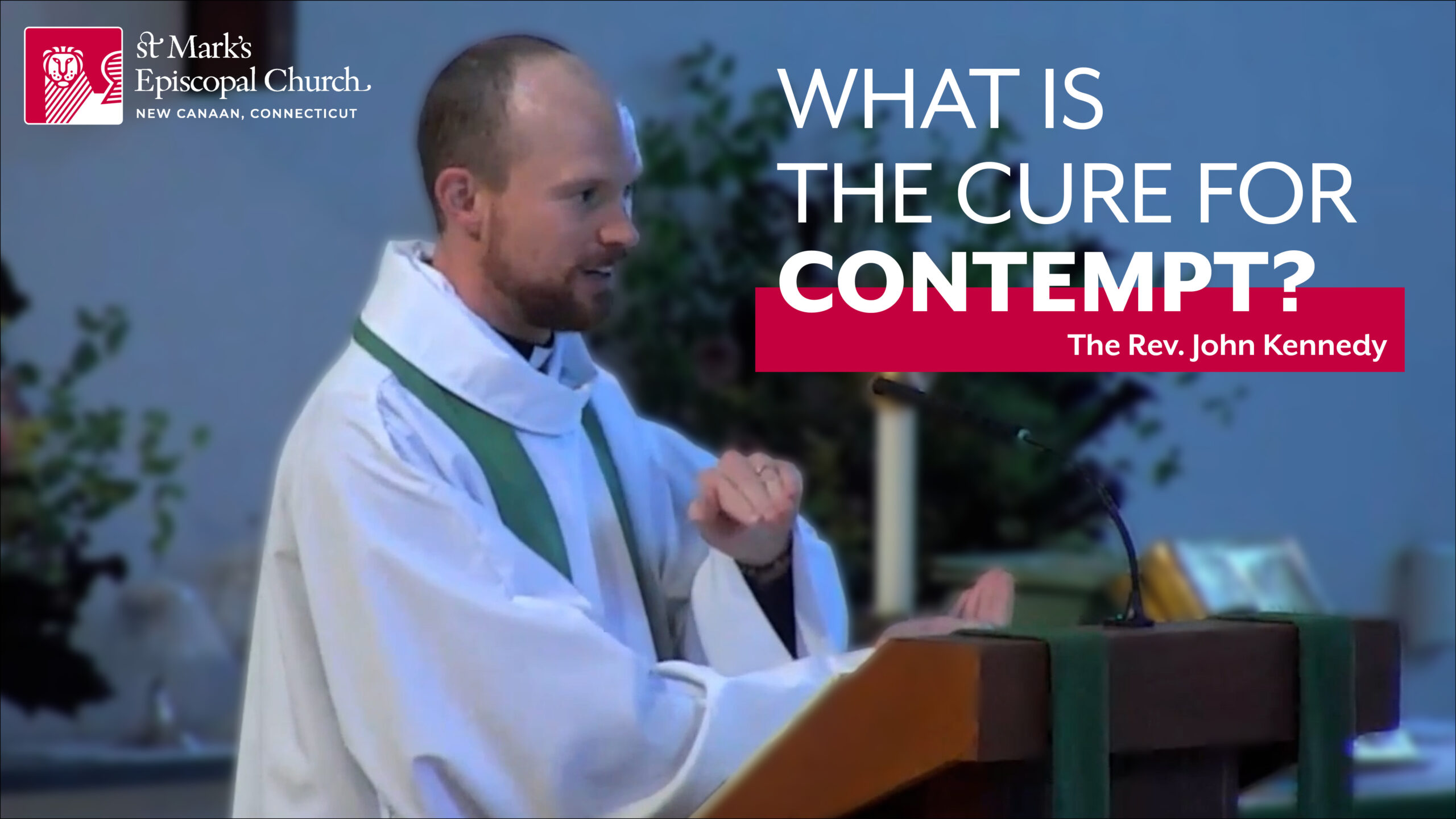 10.26.25 “The Cure for Contempt” | The Rev. John Kennedy